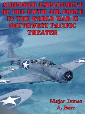 cover image of Airpower Employment of the Fifth Air Force In the World War II Southwest Pacific Theater